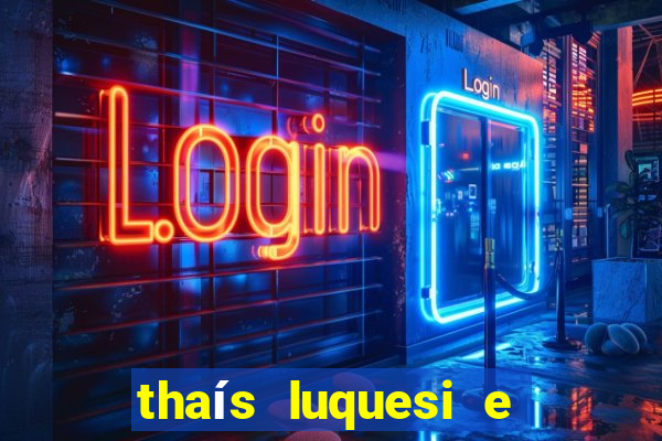 thaís luquesi e filha de beth luquesi