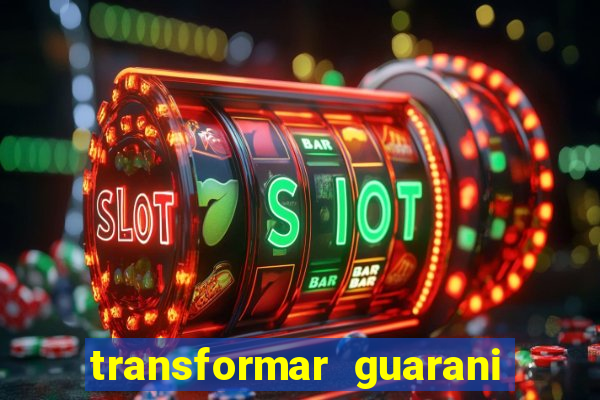 transformar guarani em real
