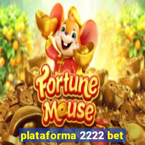 plataforma 2222 bet