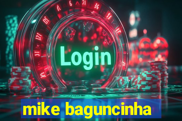 mike baguncinha