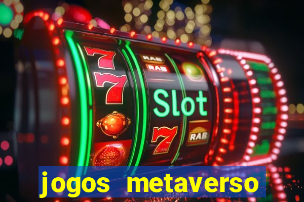 jogos metaverso para ganhar dinheiro