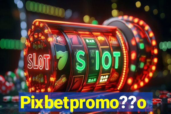 Pixbetpromo??o