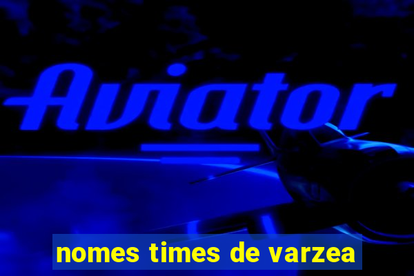 nomes times de varzea