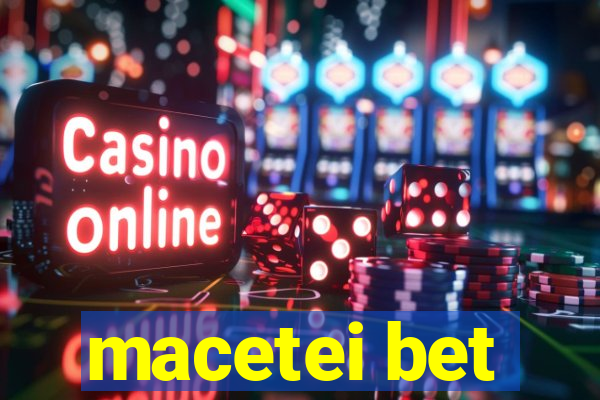 macetei bet