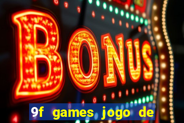 9f games jogo de ganhar dinheiro