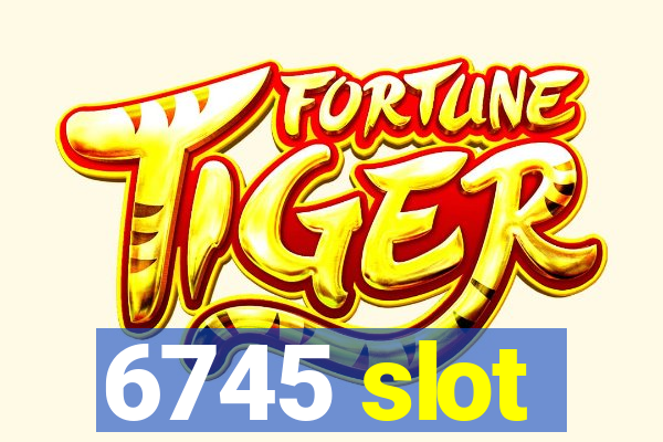 6745 slot