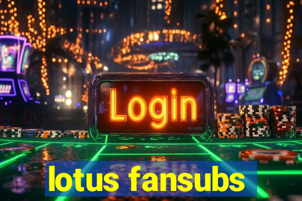 lotus fansubs