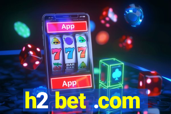 h2 bet .com