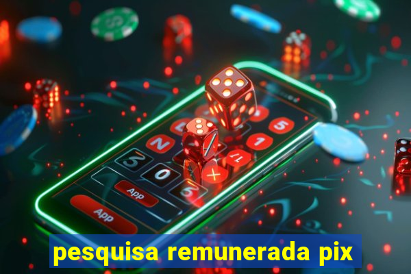 pesquisa remunerada pix