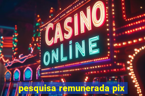 pesquisa remunerada pix