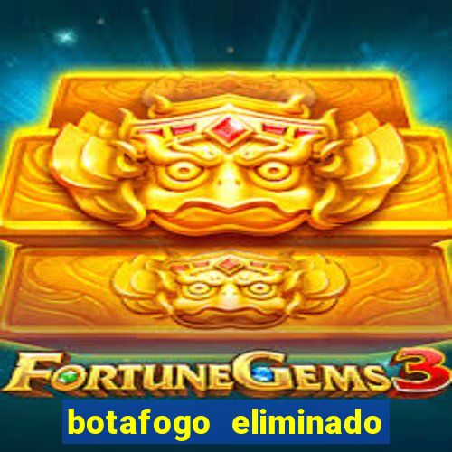 botafogo eliminado copa do brasil meme