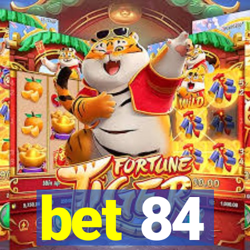 bet 84