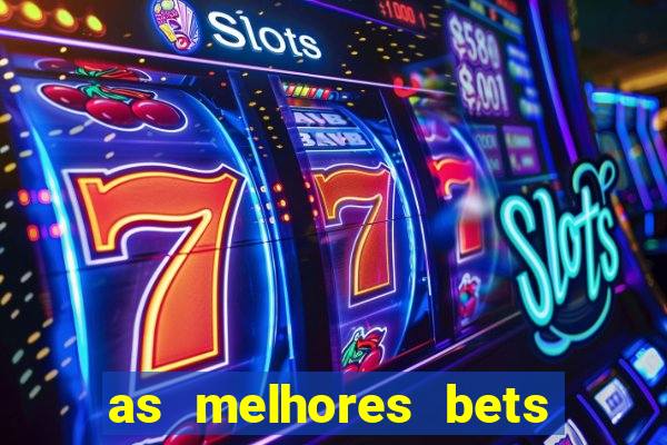 as melhores bets do brasil