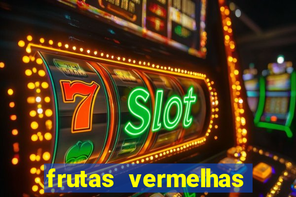 frutas vermelhas nomes e fotos