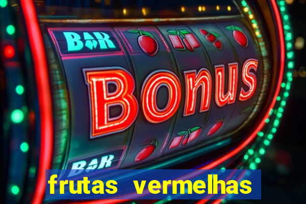 frutas vermelhas nomes e fotos