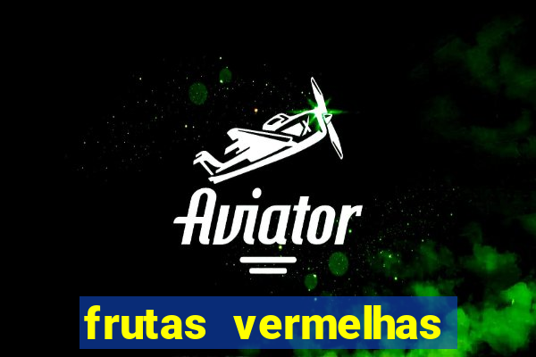 frutas vermelhas nomes e fotos