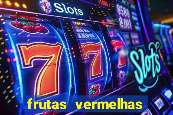frutas vermelhas nomes e fotos