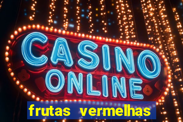 frutas vermelhas nomes e fotos