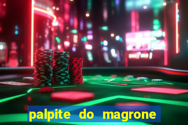 palpite do magrone para hoje