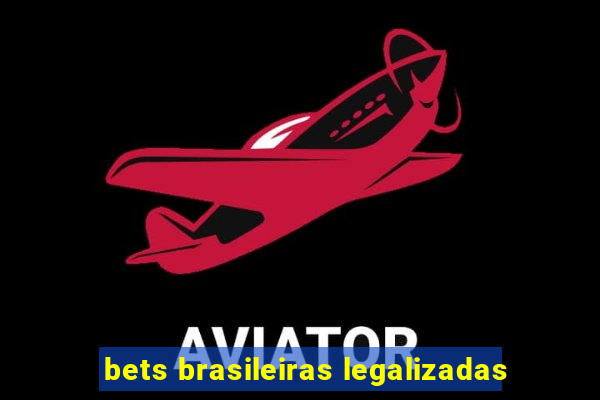 bets brasileiras legalizadas