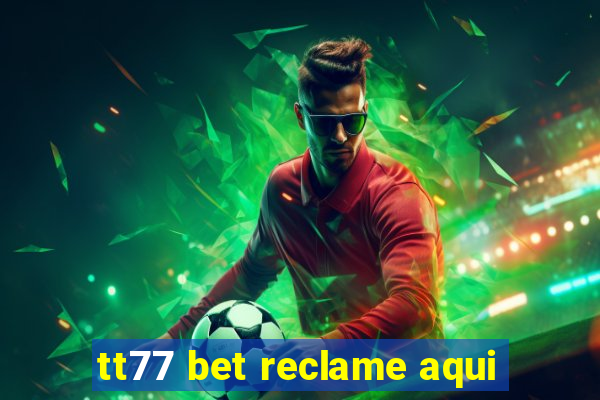 tt77 bet reclame aqui