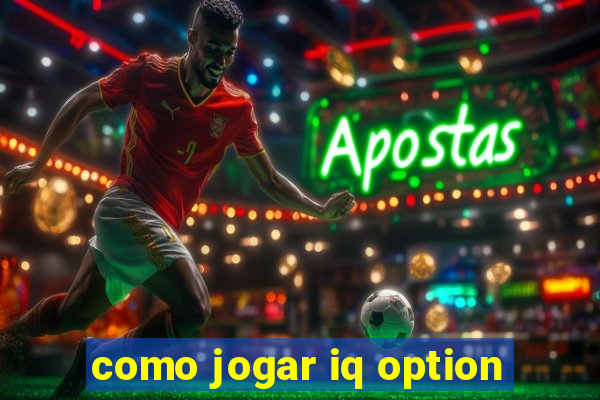como jogar iq option