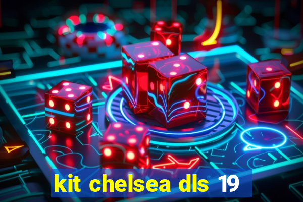 kit chelsea dls 19