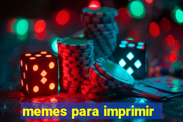 memes para imprimir