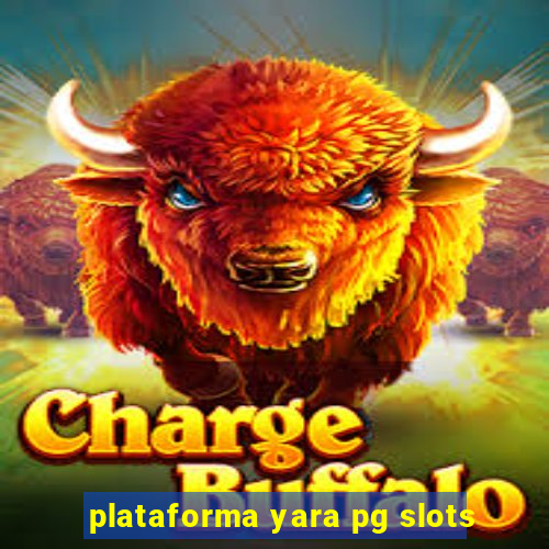 plataforma yara pg slots