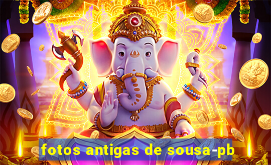 fotos antigas de sousa-pb