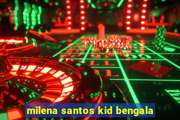 milena santos kid bengala