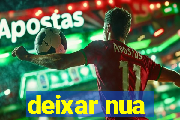 deixar nua