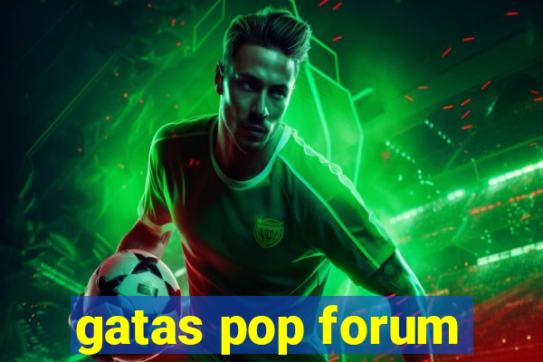 gatas pop forum