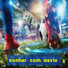 sonhar com navio no jogo do bicho