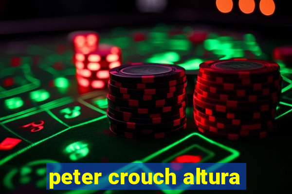 peter crouch altura