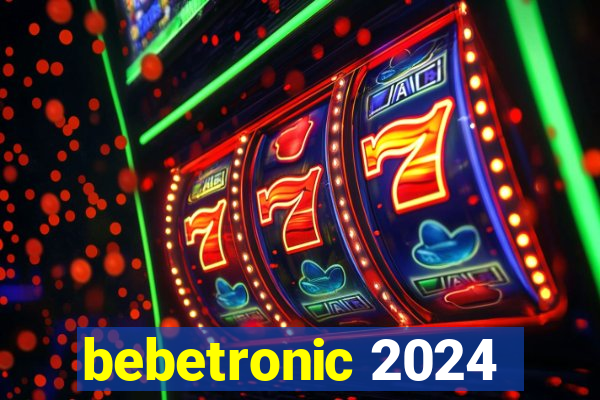 bebetronic 2024