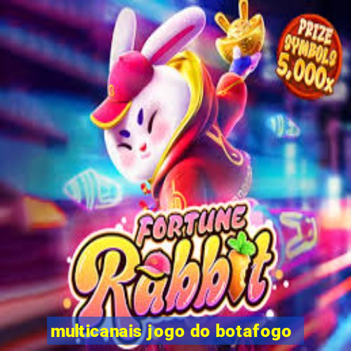 multicanais jogo do botafogo