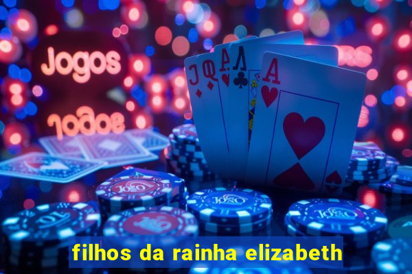 filhos da rainha elizabeth