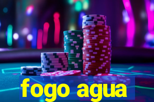 fogo agua