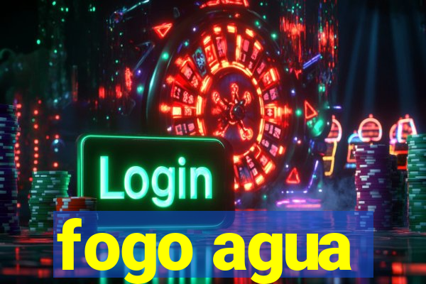 fogo agua