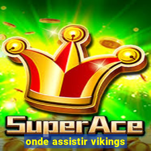 onde assistir vikings