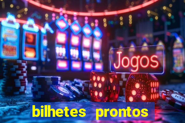 bilhetes prontos para hoje