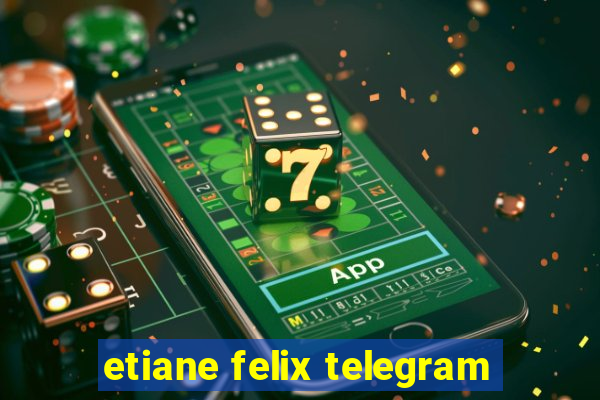 etiane felix telegram