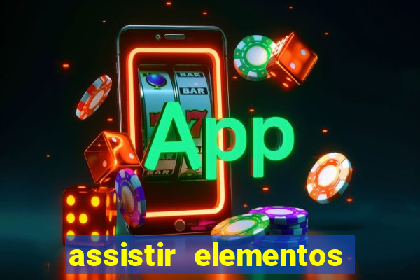 assistir elementos filme completo dublado drive