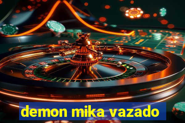 demon mika vazado