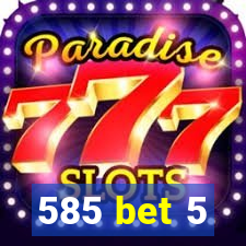 585 bet 5