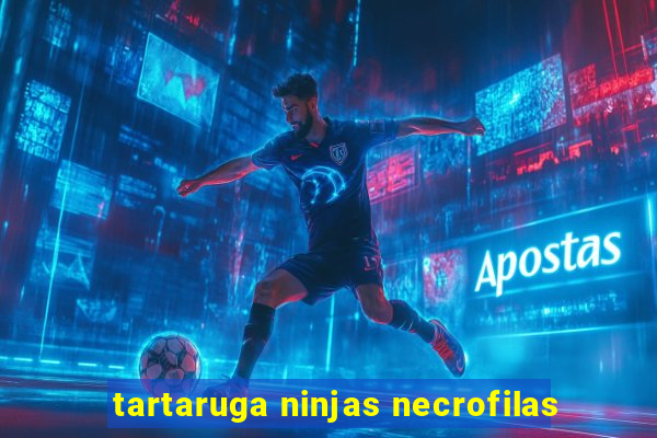 tartaruga ninjas necrofilas