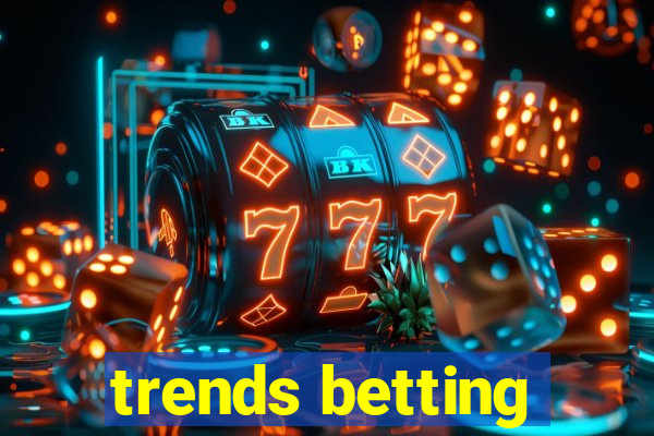trends betting
