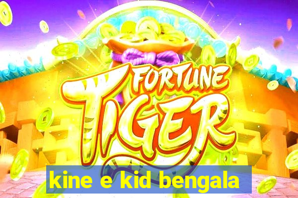 kine e kid bengala