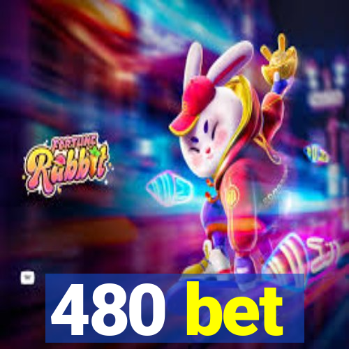 480 bet